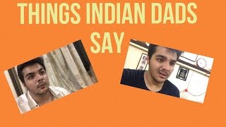 THINGS INDIAN DADS SAY [upl. by Ycinuq451]