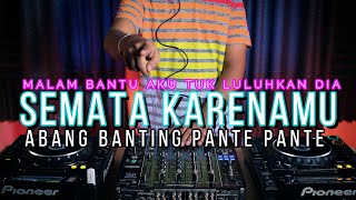 DJ MALAM BANTU AKU  SEMATA KARNAMU x ABANG BANTING PANTEK PANTEK [upl. by Menendez]