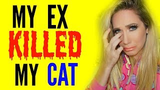 MY EX KILLED MY CAT NOT CLICKBAIT [upl. by Basset]