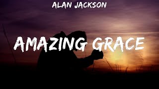 Alan Jackson  Amazing Grace  lyrics  Matt Maher Hillsong Worship Casting Crowns [upl. by Norok]