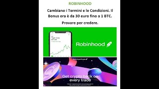 ROBINHOOD Exchange Cambiano i Termini e le Condizioni Bonus alzato da 30 euro ad un BTC [upl. by Tench597]