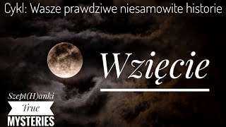 Wzięcie Wasze prawdziwe niesamowite historie [upl. by Emili225]