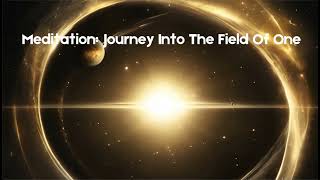 Meditation Journey To The Field Of One [upl. by Tatianas]