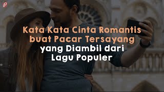 Kata Kata Cinta Romantis buat Pacar Tersayang yang Diambil dari Lagu Populer [upl. by Lrat]