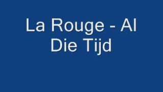 La Rouge  Al Die Tijd [upl. by Llenahs509]