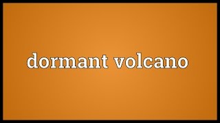 Dormant volcano Meaning [upl. by Ccasi]