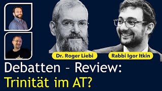 DEBATTENREVIEW Lehrt das AT die Trinität Roger Liebi vs Rabbi Igor Itkin [upl. by Layton]