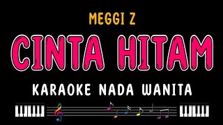 CINTA HITAM  Karaoke Nada Wanita  MEGGI Z [upl. by Tuinenga290]