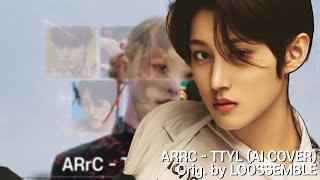 AI COVER How Would ARrC Sing TTYL Orig by LOOSSEMBLE [upl. by Yentruocal]