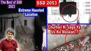 SSD 2053  Churhail Ki Jaga Ya Us Ka Maskan  Extreme Haunted Location [upl. by Notrab]