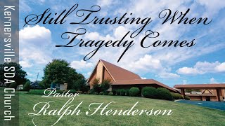 20220514 Still Trusting When Tragedy Comes Pastor Ralph Henderson [upl. by Eveam]