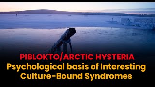 PibloktoArctic Hysteria I Psychological basis of CultureBound Syndromes I DrPHarinath [upl. by Nerehs61]