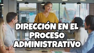 🔴LA DIRECCIÓN EN EL PROCESO ADMINISTRATIVO [upl. by Dierolf881]