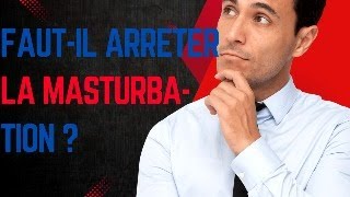 Fautil arrêter la masturbation  où pas [upl. by Suirred679]