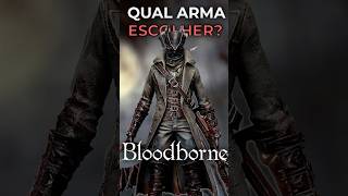 QUAL É A MELHOR ARMA INICIAL bloodborne [upl. by Robyn]