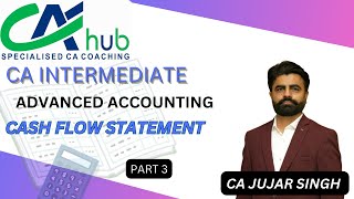 CASH FLOW STATEMENT  PART 3  CA INTER SEPT 25  CA JUJAR SINGH [upl. by Orlan285]