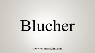 How To Say Blucher [upl. by Serles]