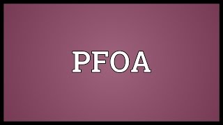 PFOA Meaning [upl. by Savory]