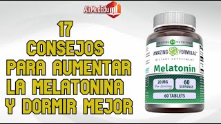 17 Consejo para aumentar la melatonina y dormir mejor [upl. by Chappelka]