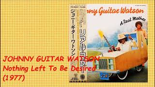 JOHNNY GUITAR WATSON  NOTHING LEFT TO BE DESIRED 1977 [upl. by Nolaf657]