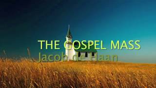 THE GOSPEL MASS  Jacob de Haan complete version [upl. by Siroled]