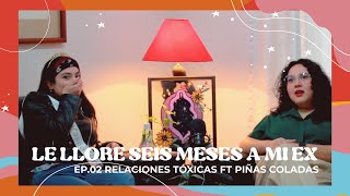 EP03 Le llore seis meses a mi ex cuando aun andábamos  Relaciones Tóxicas ft Piñas coladas [upl. by Ameyn278]