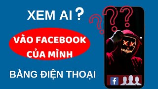 Phần 1 Hướng dẫn cách xem ai thường xuyên vào Facebook của mình bằng điện thoại  Mới nhất 2020 [upl. by Banks]