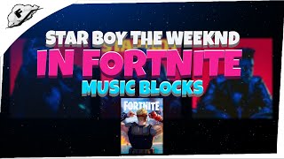 STAR BOY THE WEEKND IN FORTNITE WITH MUSIC BLOCKS [upl. by Aloel]