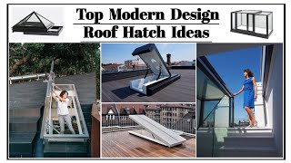 Top 20 Modern Design Roof Hatch Ideas  glazed roof access hatch ideas  roof glass door ideas [upl. by Anotyal]