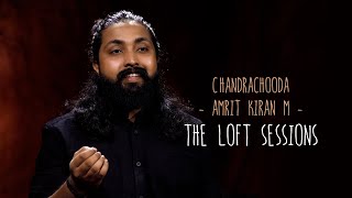 Chandrachooda  Amrit Kiran M  The Loft Sessions wonderwallmedia [upl. by Ailadgim552]