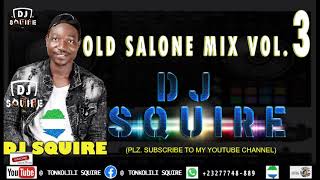 OLD SALONE MIX VOL3  BY DJ SQUIRE 2021 [upl. by Wharton]