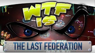 ► WTF Is  The Last Federation [upl. by Rog63]