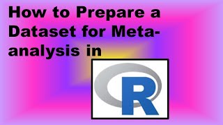 How to Prepare a Dataset for Metaanalysis in R  Demonstration [upl. by Suillenroc]