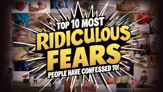 Top 10 Most Ridiculous Fears People Have Confessed to [upl. by Naened]