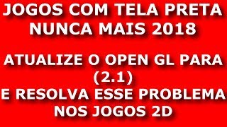 TUTORIAL COMO ATUALIZAR OPENGL PARA 21 FUNCIONAL 2021 E RESOLVER ERROS TELA PRETA NOS JOGOS 2D WIN7 [upl. by Renwick398]