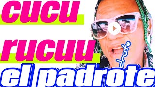 EL PADROTE CUCURÚCÚ [upl. by Ysac]