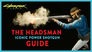 BIG KNOCKDOWN POWER  THE HEADSMAN Iconic Shotgun Guide  Cyberpunk 2077 [upl. by Sheryl]