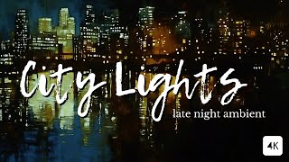 City Lights  Late Night Ambient 4K [upl. by Atram]