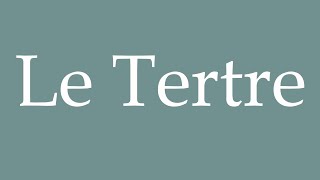 How to Pronounce Le Tertre Correctly in French [upl. by Alahc]