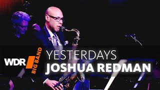 Joshua Redman feat by WDR BIG BAND  Yesterdays [upl. by Decca660]