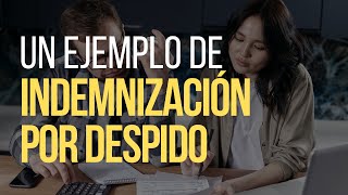 Un ejemplo de cómo calcular la indemnización por despido  Basilea Abogados [upl. by Lletnohs]