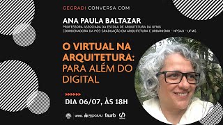 GEGRADI conversa com Ana Paula Baltazar sobre O virtual na arquitetura para além do digital [upl. by Ative]