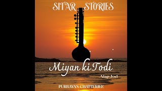 SITAR STORIES  MIYAN KI TODI ALAP JOD  PURBAYAN CHATTERJEE [upl. by Attenyw723]