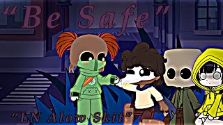 “Be Safe”  LN Alow Low x Alone Skit  Little NightmaresGacha Club [upl. by Suzann]