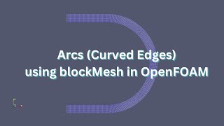 Arcs Curved Edges in blockMesh  OpenFOAM Tutorial  English [upl. by Enamrahc964]