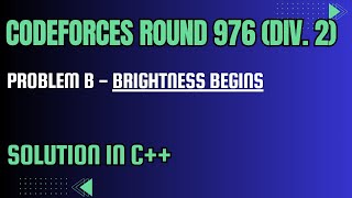 Codeforces Round 976 Problem B Brightness Begins Full Solution In C [upl. by Alhsa]