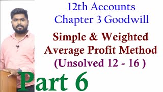 P6 Goodwill  Simple or Weighted Average Profit Method  Unsolved Question 12  16 12th Accounts [upl. by Esoryram]