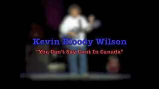 KEVIN BLOODY WILSON You Can’t Say Cunt In Canada [upl. by Madonia]