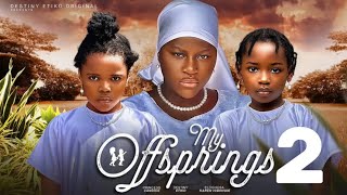 MY OFFSPRINGS  2 New Trending Nigerian Nollywood Movie 2024 DESTINY ETIKO PRINCESS CANDICE [upl. by Nylirehc]