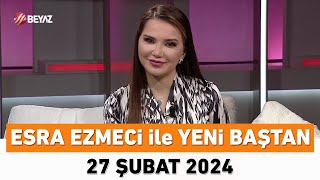 Esra Ezmeci ile Yeni Baştan 27 Şubat 2024 [upl. by Zulema]